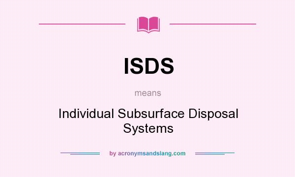 What does ISDS mean? It stands for Individual Subsurface Disposal Systems