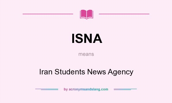 What does ISNA mean? It stands for Iran Students News Agency