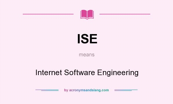 What does ISE mean? It stands for Internet Software Engineering
