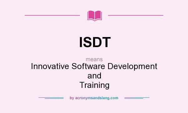 What does ISDT mean? It stands for Innovative Software Development and Training