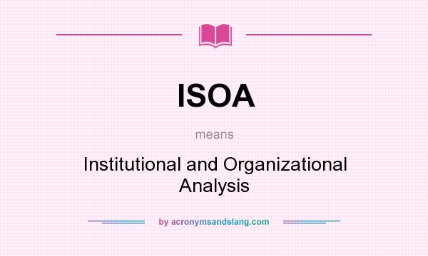 What does ISOA mean? It stands for Institutional and Organizational Analysis