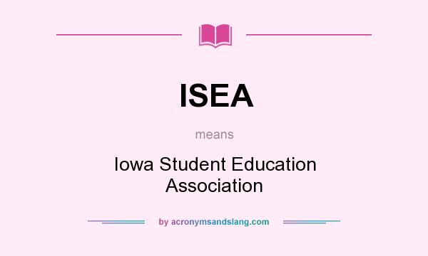 What does ISEA mean? It stands for Iowa Student Education Association