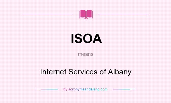 What does ISOA mean? It stands for Internet Services of Albany