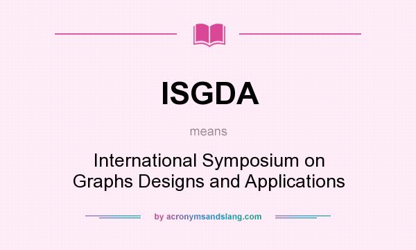 What does ISGDA mean? It stands for International Symposium on Graphs Designs and Applications