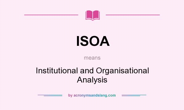 What does ISOA mean? It stands for Institutional and Organisational Analysis