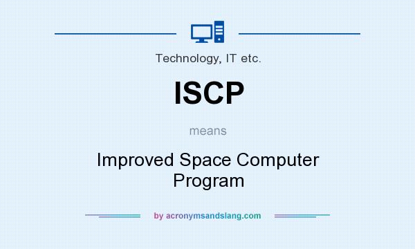 What does ISCP mean? It stands for Improved Space Computer Program