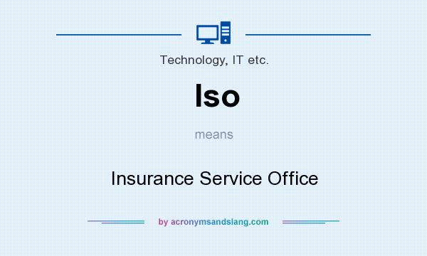 What does Iso mean? It stands for Insurance Service Office