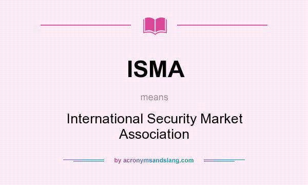 What does ISMA mean? It stands for International Security Market Association