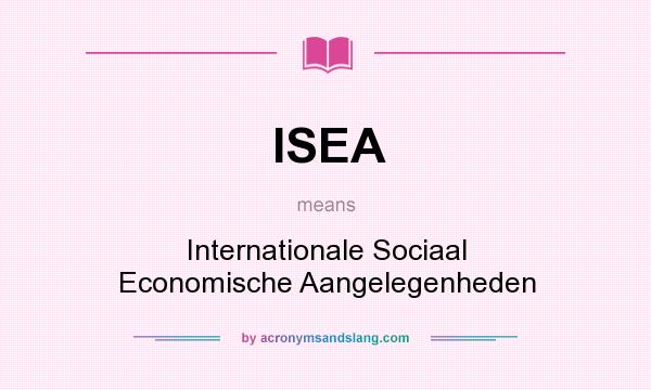 What does ISEA mean? It stands for Internationale Sociaal Economische Aangelegenheden