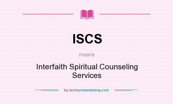 What does ISCS mean? It stands for Interfaith Spiritual Counseling Services
