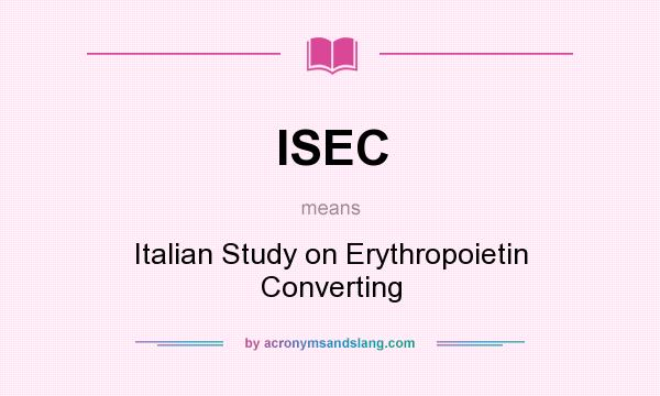 What does ISEC mean? It stands for Italian Study on Erythropoietin Converting