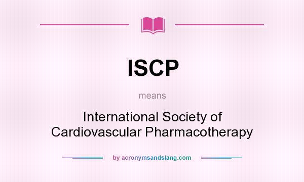 What does ISCP mean? It stands for International Society of Cardiovascular Pharmacotherapy