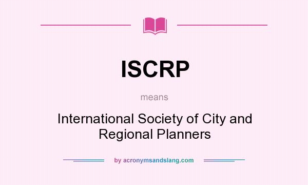 What does ISCRP mean? It stands for International Society of City and Regional Planners