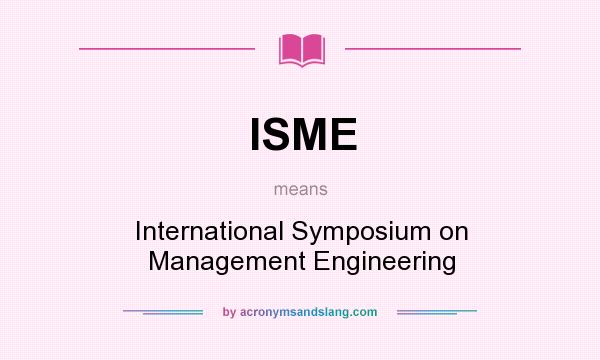 What does ISME mean? It stands for International Symposium on Management Engineering