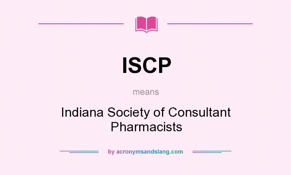 What does ISCP mean? It stands for Indiana Society of Consultant Pharmacists