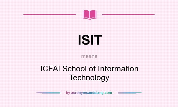 What does ISIT mean? It stands for ICFAI School of Information Technology