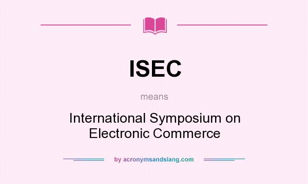 What does ISEC mean? It stands for International Symposium on Electronic Commerce
