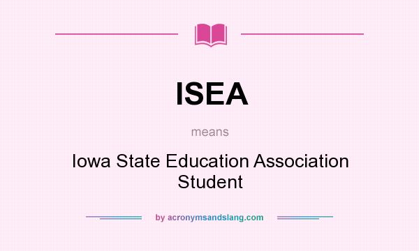 What does ISEA mean? It stands for Iowa State Education Association Student