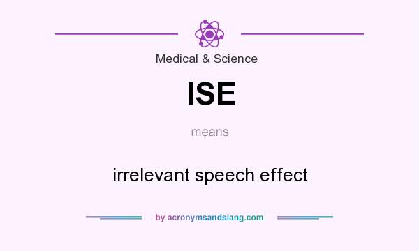 What does ISE mean? It stands for irrelevant speech effect