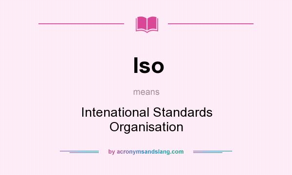 What does Iso mean? It stands for Intenational Standards Organisation