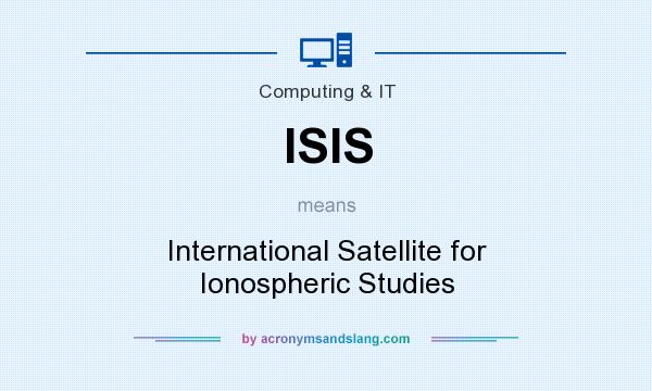What does ISIS mean? It stands for International Satellite for Ionospheric Studies