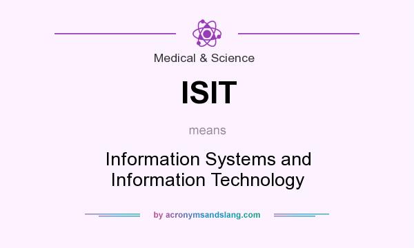 What does ISIT mean? It stands for Information Systems and Information Technology