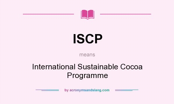 What does ISCP mean? It stands for International Sustainable Cocoa Programme