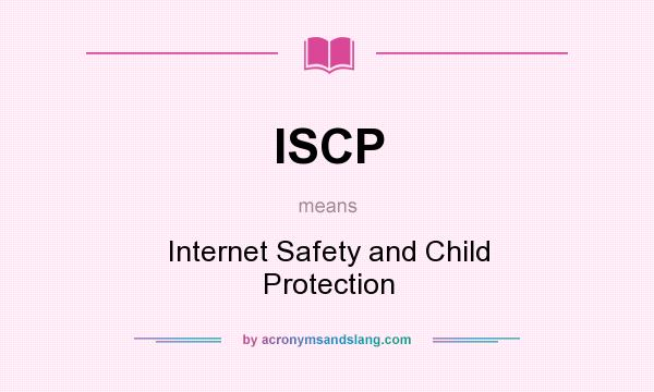 What does ISCP mean? It stands for Internet Safety and Child Protection