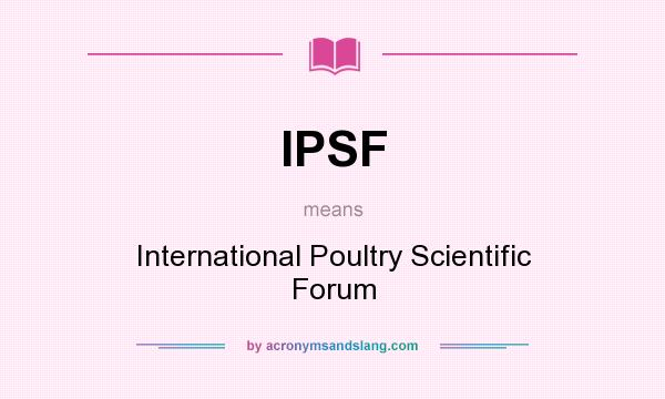 What does IPSF mean? It stands for International Poultry Scientific Forum