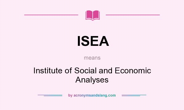 What does ISEA mean? It stands for Institute of Social and Economic Analyses