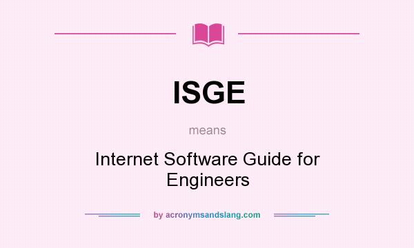 What does ISGE mean? It stands for Internet Software Guide for Engineers