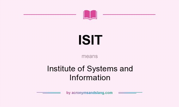 What does ISIT mean? It stands for Institute of Systems and Information