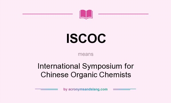 What does ISCOC mean? It stands for International Symposium for Chinese Organic Chemists
