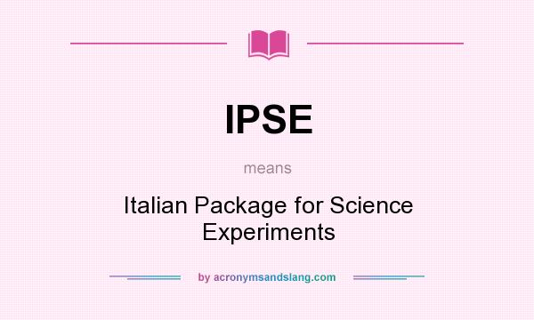 What does IPSE mean? It stands for Italian Package for Science Experiments
