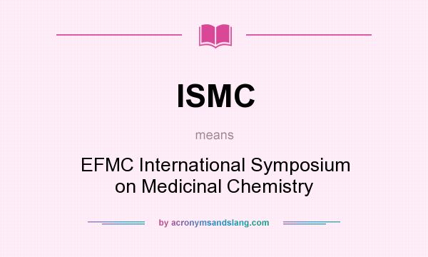 What does ISMC mean? It stands for EFMC International Symposium on Medicinal Chemistry