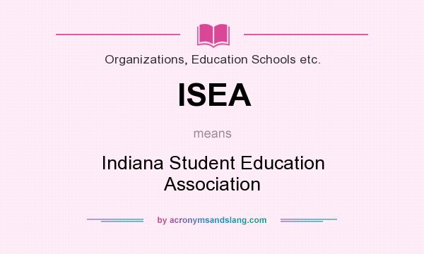 What does ISEA mean? It stands for Indiana Student Education Association