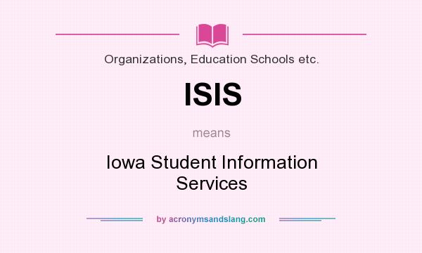 What does ISIS mean? It stands for Iowa Student Information Services