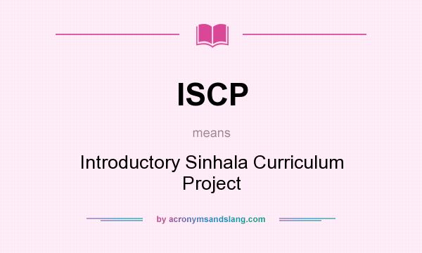 What does ISCP mean? It stands for Introductory Sinhala Curriculum Project