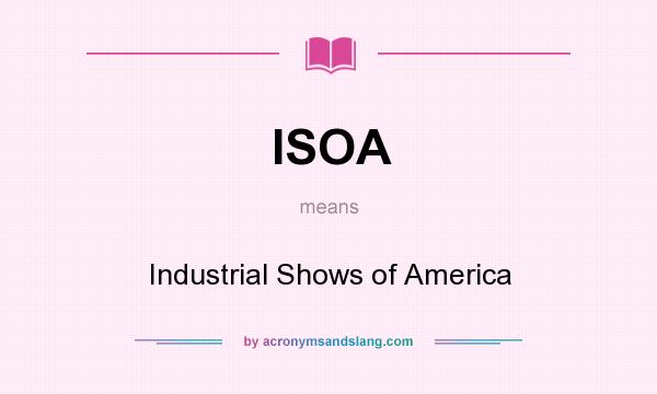 What does ISOA mean? It stands for Industrial Shows of America