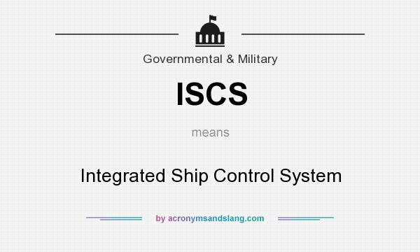What does ISCS mean? It stands for Integrated Ship Control System