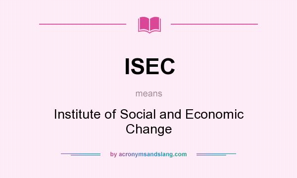 What does ISEC mean? It stands for Institute of Social and Economic Change
