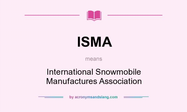 What does ISMA mean? It stands for International Snowmobile Manufactures Association