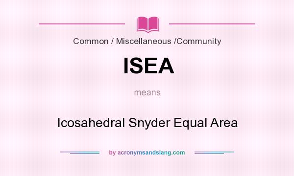 What does ISEA mean? It stands for Icosahedral Snyder Equal Area