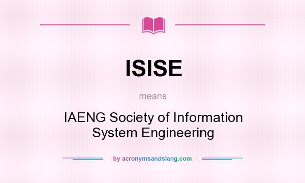 What does ISISE mean? It stands for IAENG Society of Information System Engineering