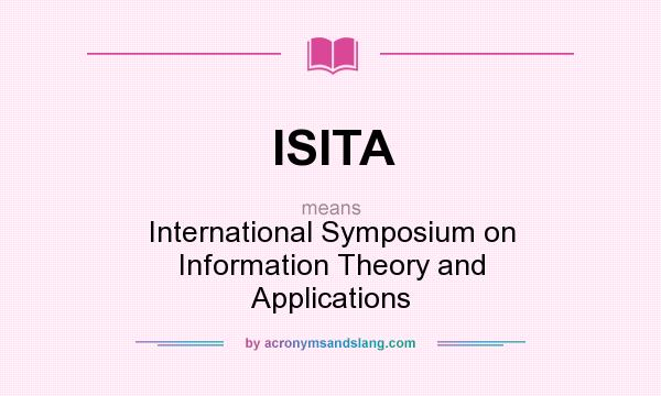 What does ISITA mean? It stands for International Symposium on Information Theory and Applications
