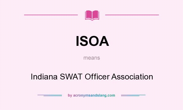 What does ISOA mean? It stands for Indiana SWAT Officer Association