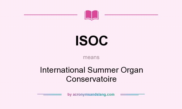 What does ISOC mean? It stands for International Summer Organ Conservatoire