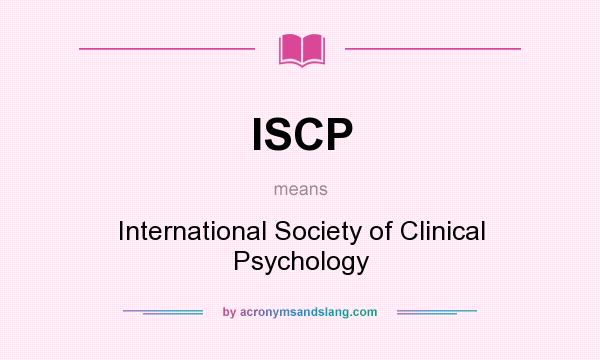 What does ISCP mean? It stands for International Society of Clinical Psychology