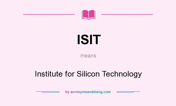What does ISIT mean? It stands for Institute for Silicon Technology