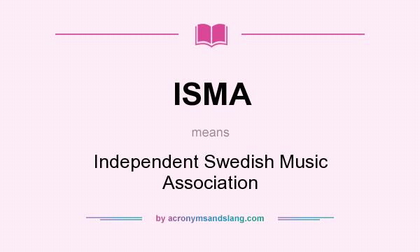 What does ISMA mean? It stands for Independent Swedish Music Association